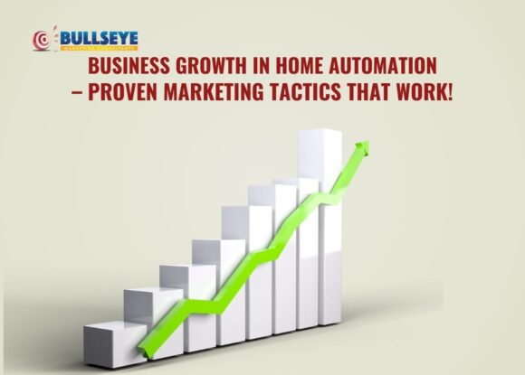 Business Growth in Home Automation – Proven Marketing Tactics That Work!